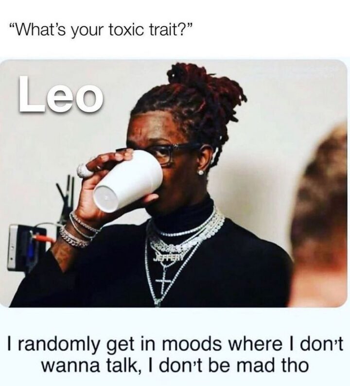 "What's your toxic trait? Leo: I randomly get in moods where I don't wanna talk, I don't be mad though."