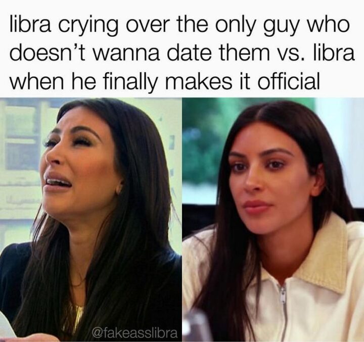 "Libra crying over the only guy who doesn't wanna date them VS Libra when he finally makes it official."
