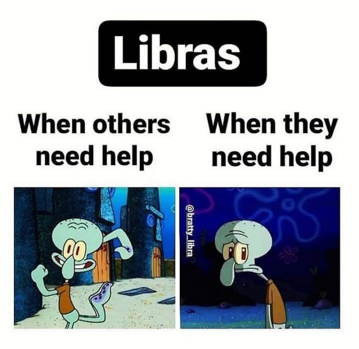 "Libras: When others need help VS when they need help."