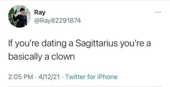 "If you're dating a Sagittarius you're basically a clown."