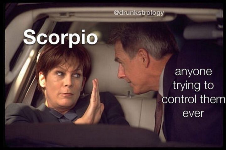 "Scorpio. Anyone trying to control them ever."