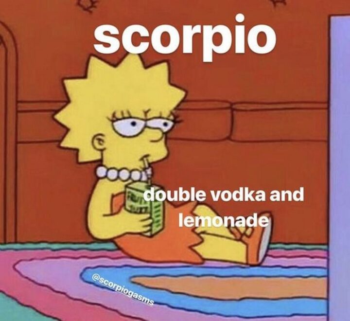 "Scorpio. Double vodka and lemonade."