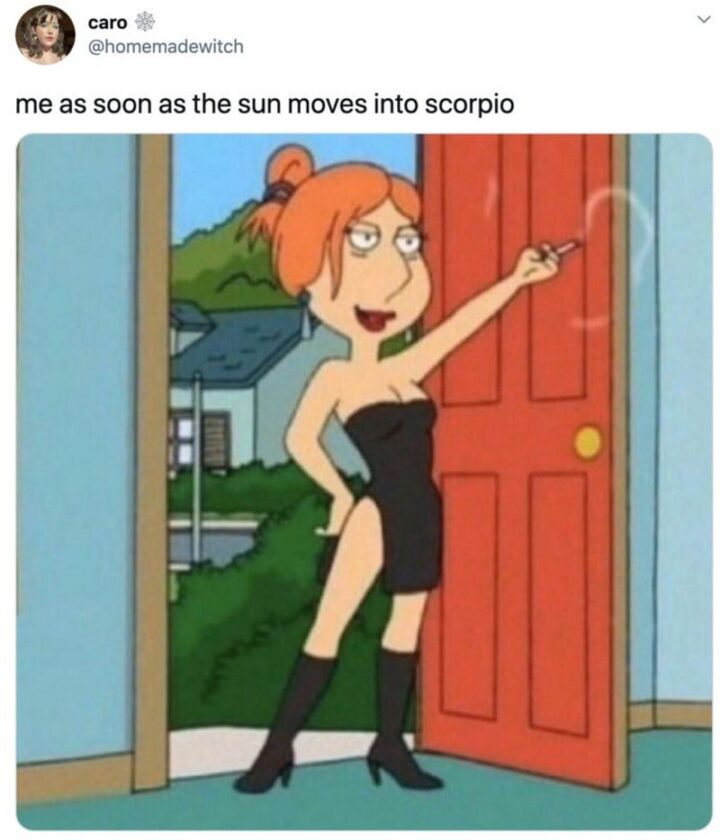 "Me as soon as the sun moves into Scorpio."