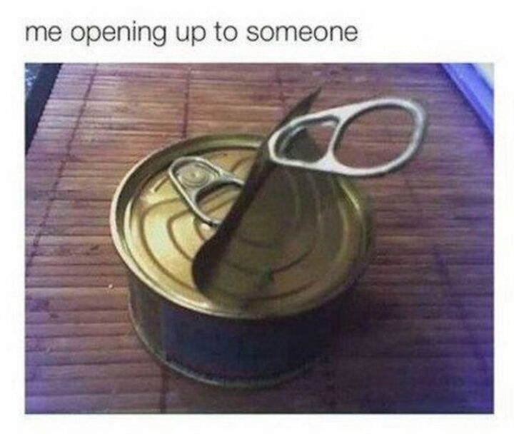 "Me opening up to someone."