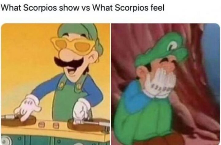 "What Scorpios show versus what Scorpios feel."