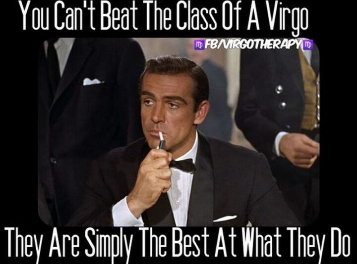 "You can't beat the class of a Virgo. They are simply the best at what they do."