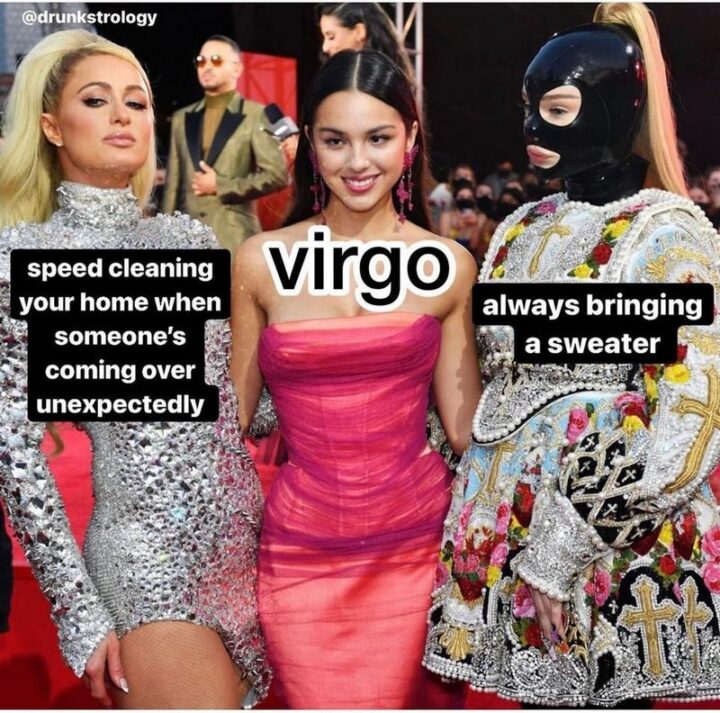 "Speed cleaning your home when someone's coming over unexpectedly. Always bringing a sweater. Virgo."