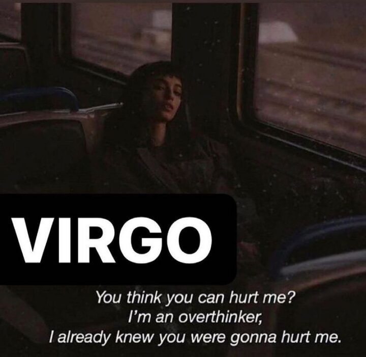 "Virgo: You think you can hurt me? I'm an overthinker, I already knew you were gonna hurt me."