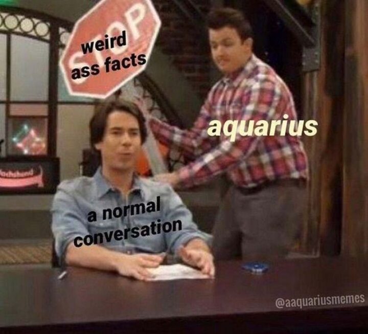 "Aquarius. Weird [censored] facts. A normal conversation."