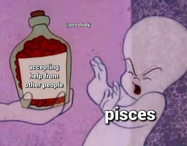 "Accepting help from other people. Pisces."