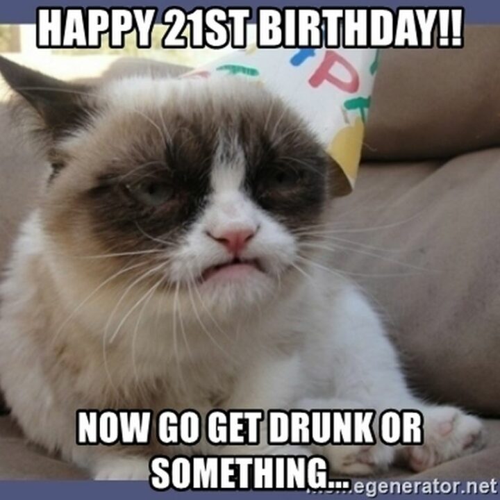 "Happy 21st birthday!! Now go get drunk or something..."