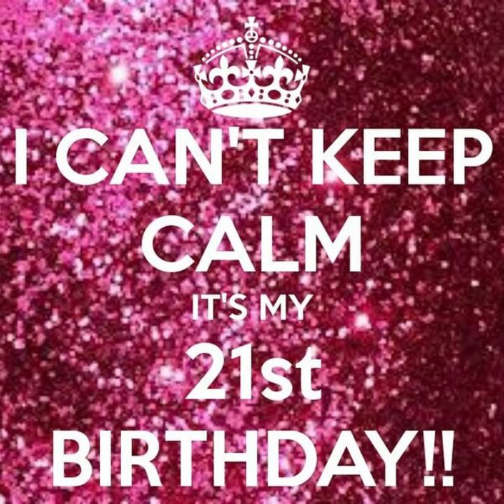 "I can't keep calm it's my 21st birthday!!"