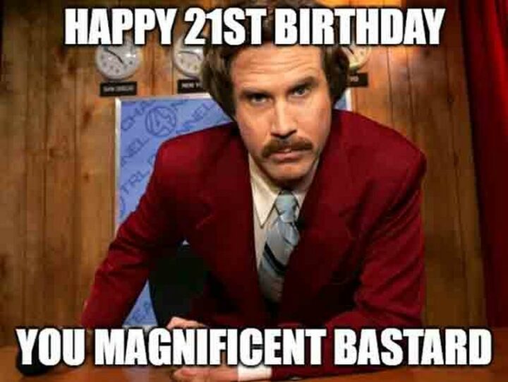 "Happy 21st birthday you magnificent [censored]."