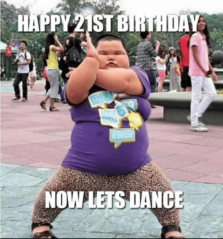 "Happy 21st birthday. Now let's dance."