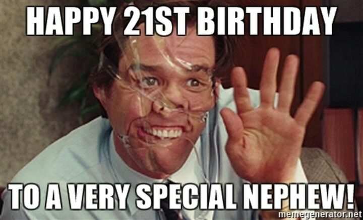"Happy 21st birthday to a very special nephew!"