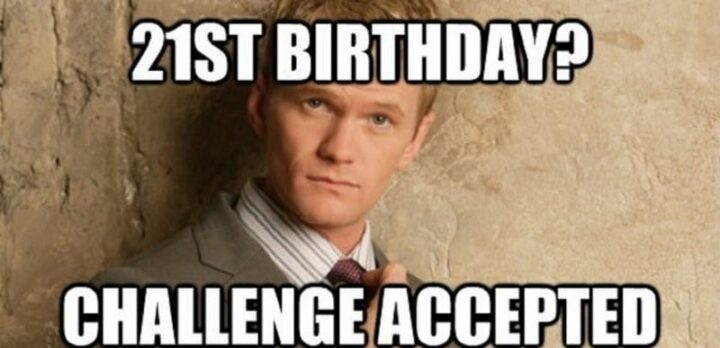 "21st birthday? Challenge accepted."