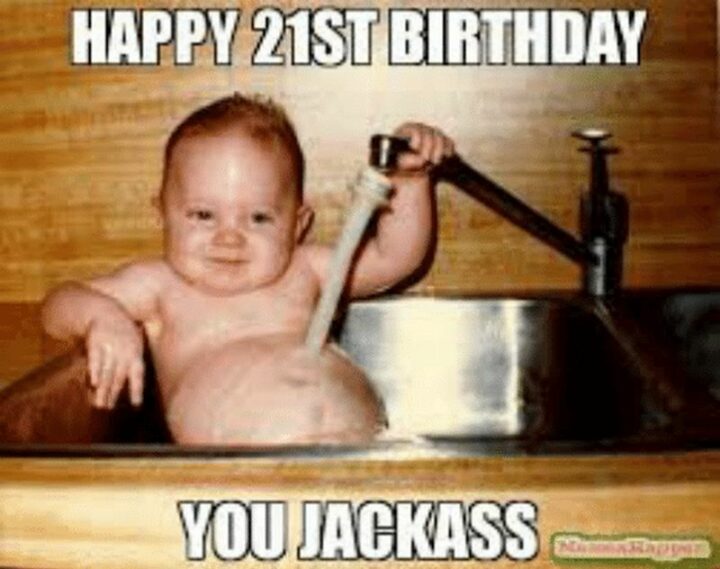 "Happy 21st birthday you jackass."