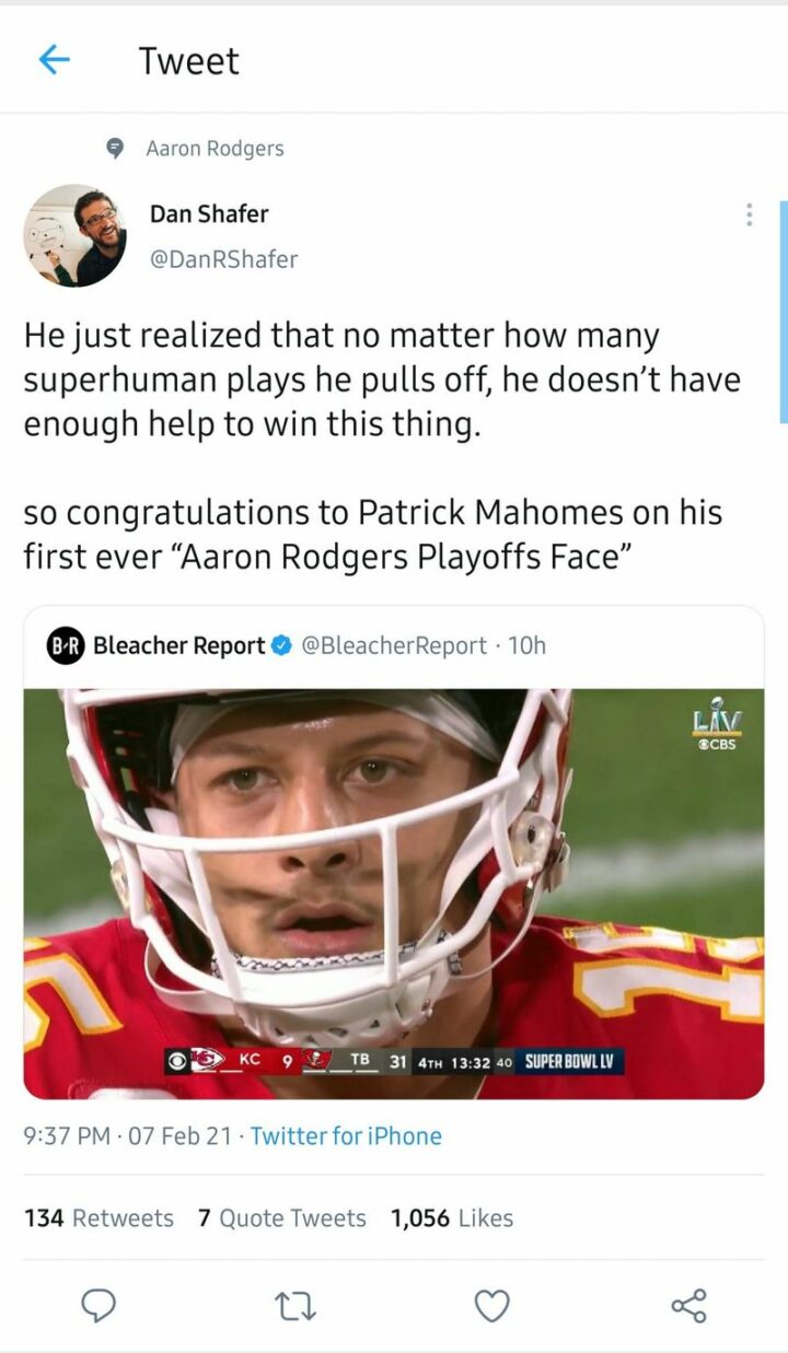 "He just realized that no matter how many superhuman plays he pulls off, he doesn't have enough help to win this thing. So congratulations to Patrick Mahomes on his first-ever 'Aaron Rodgers Playoffs face'."