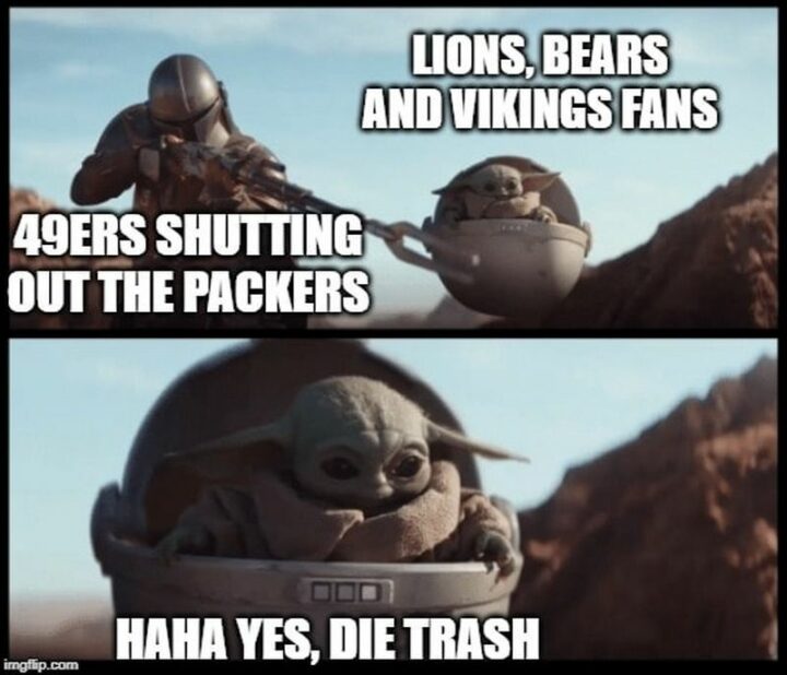 "Lions, Bears, and Vikings fans. The 49ers shutting out the Packers. Haha yes, die trash."