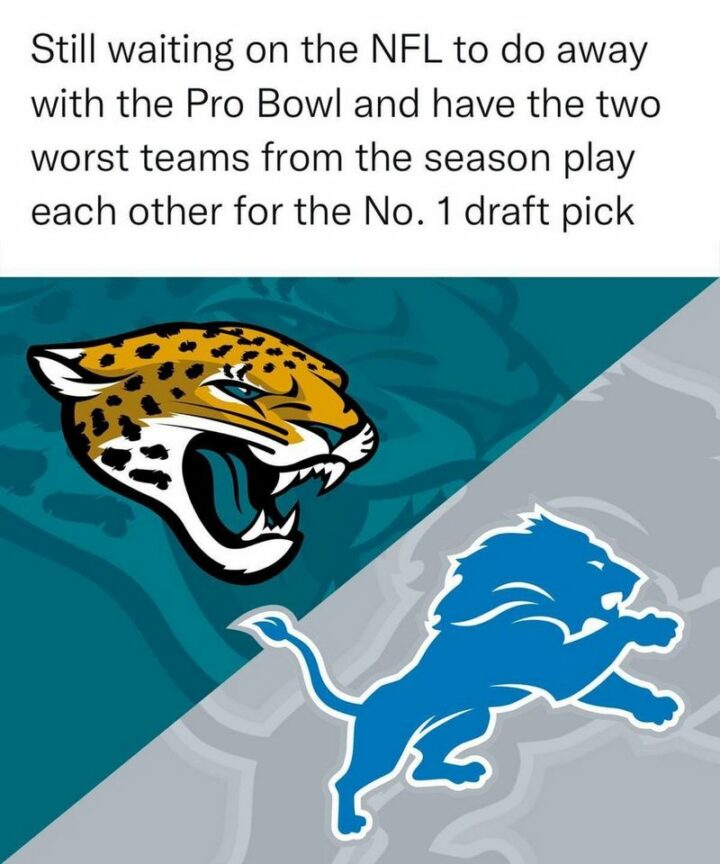 "Still waiting on the NFL to do away with the Pro Bowl and have the two worst teams from the season play each other for the No. 1 draft pick."