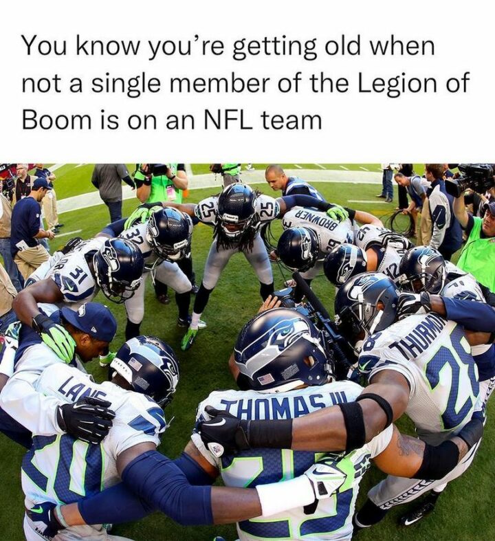 "You know you're getting old when not a single member of the Legion of Boom is on an NFL team."