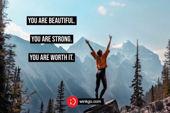 You are beautiful. You are strong. You are worth it.