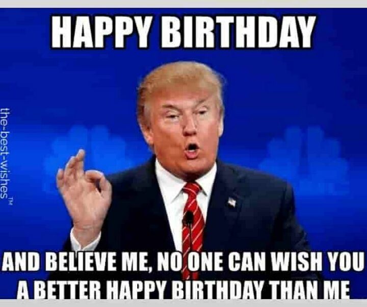 77 Friendship Happy Birthday Memes for Best Friends - "Happy birthday and believe me, no one can wish you a better happy birthday than me."