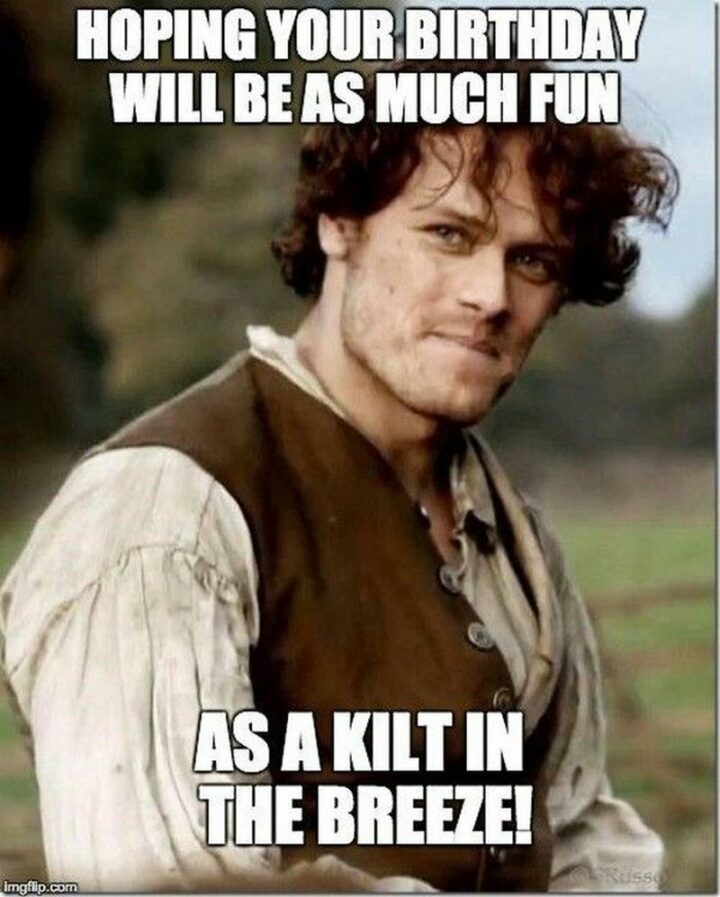 77 Friendship Happy Birthday Memes for Best Friends - "Hoping your birthday will be as much fun as a kilt in the breeze."