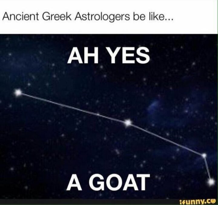 69 Clean Memes - "Ancient Greek astrologers be like...Ah yes, a goat."