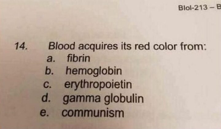 69 Clean Memes - "Blood acquires its red color from: a) Fibrin. b) Hemoglobin. c) Erythropoietin d) Gamma globulin e) Communism."