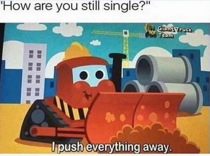 "How are you still single? I push everything away."