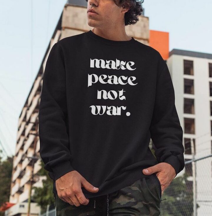 "Make peace, not war."