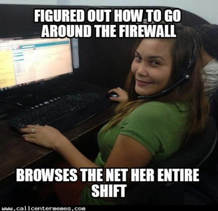 "Figured out how to go around the firewall. Browses the net her entire shift."