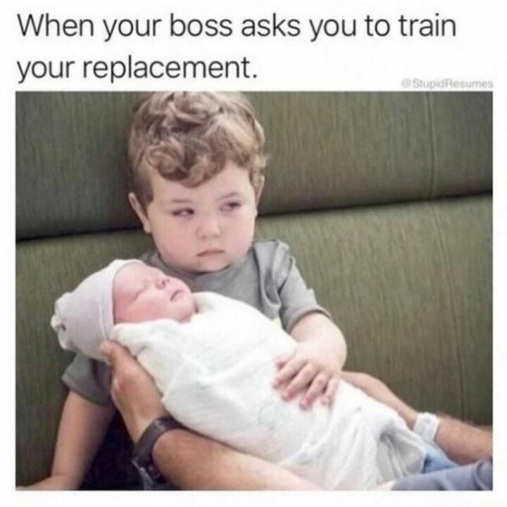 "When your boss asks you to train your replacement."