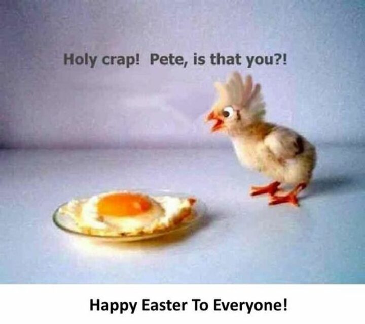 "Holy crap! Pete is that you?! Happy Easter to everyone."