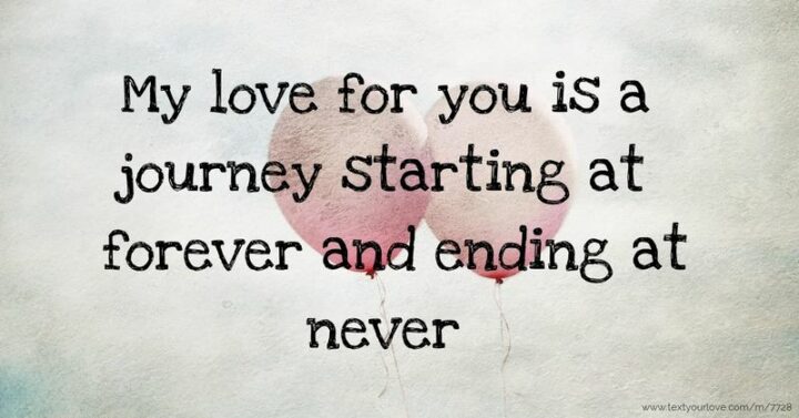 47 Best Girlfriend Quotes - "My love for you is a journey, starting at forever and ending at never."