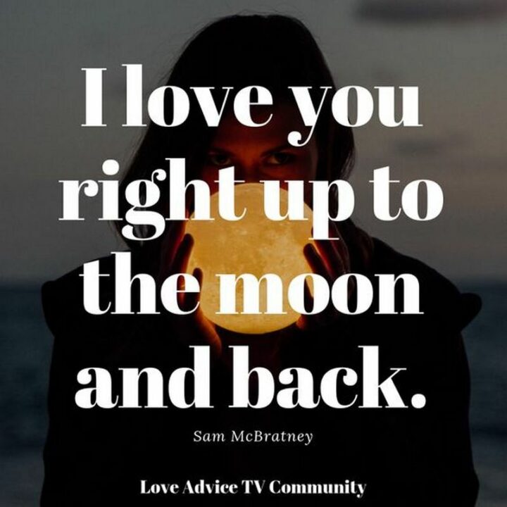 47 Best Girlfriend Quotes - "I love you right up to the moon - and back." - Sam McBratney