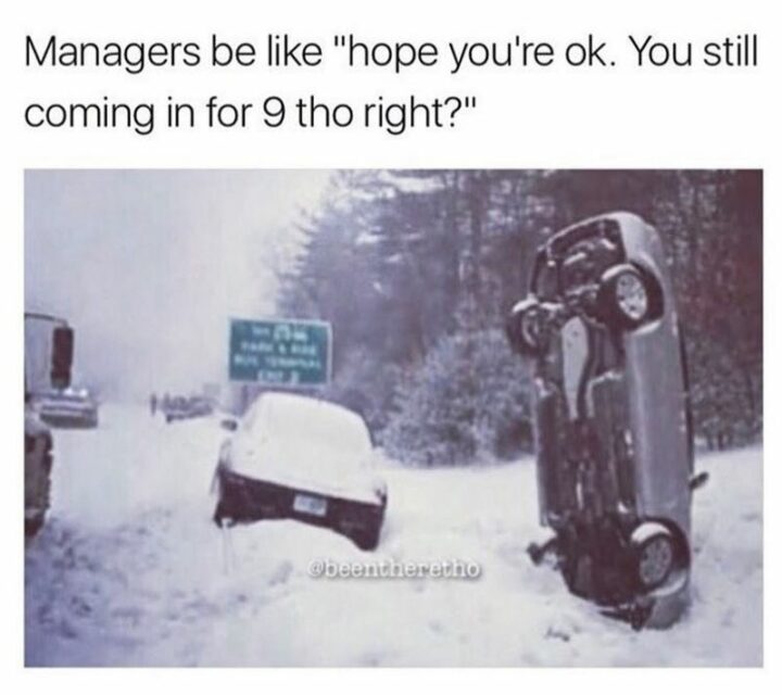 "Managers be like 'Hope you're ok. You still coming in for 9 tho right?'"