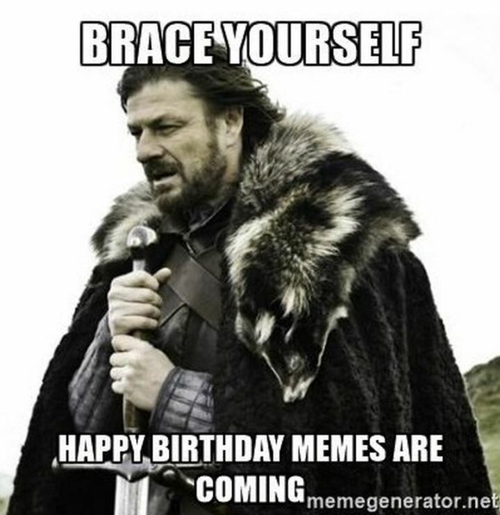 101 Inappropriate Birthday Memes - "Brace yourself. Happy birthday memes are coming."