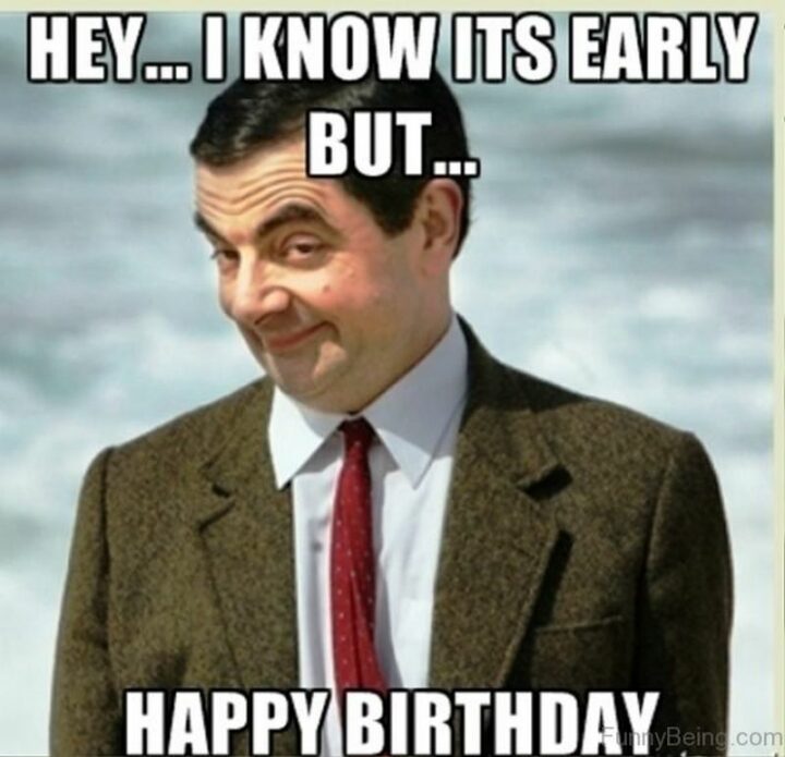 101 Inappropriate Birthday Memes - "Hey...I know it's early but...Happy birthday."