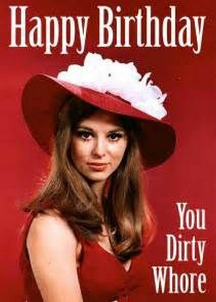 "Happy birthday you dirty [censored].