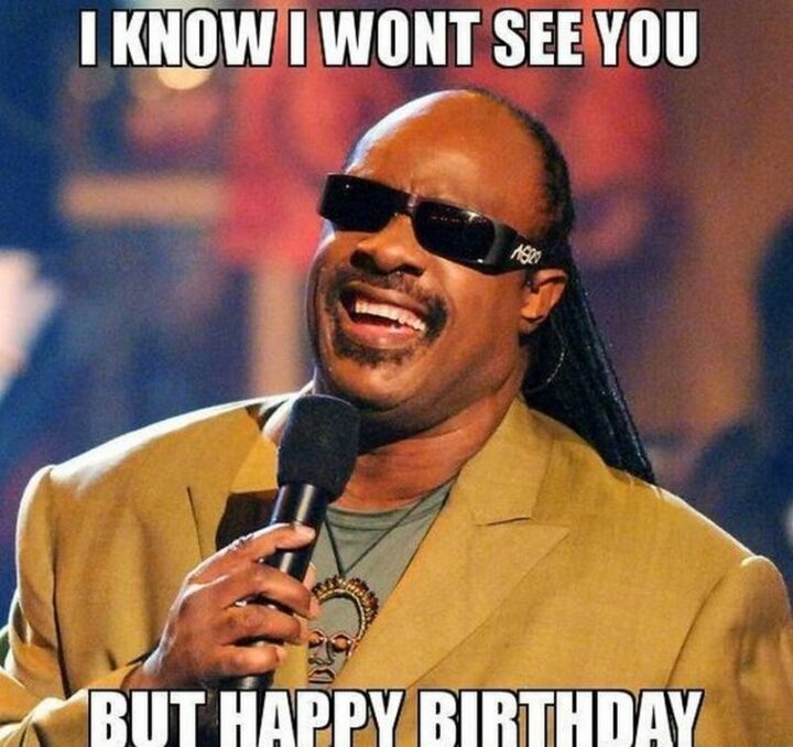 "I know I won't see you but happy birthday."