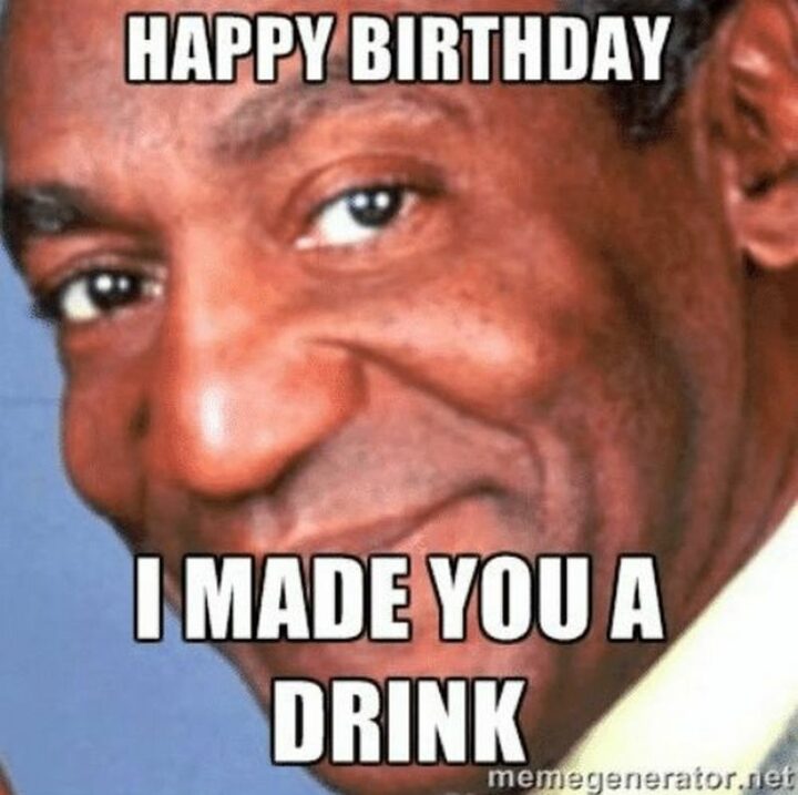"Happy birthday. I made you a drink."