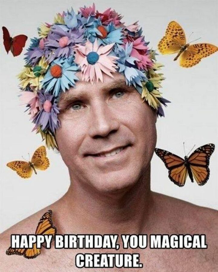 "Happy birthday, you magical creature."