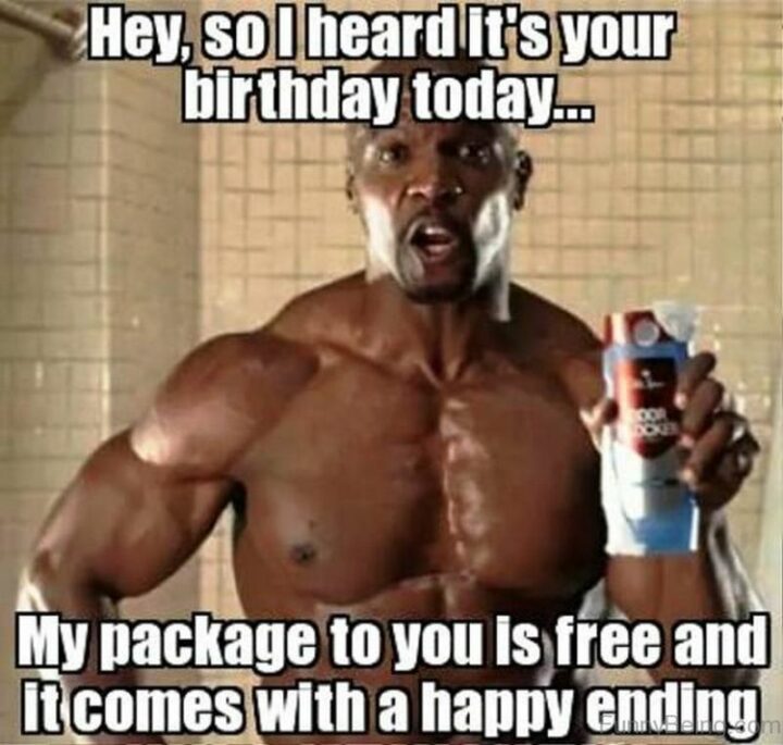 "Hey, so I heard it's your birthday today...My package to you is free and it comes with a happy ending."