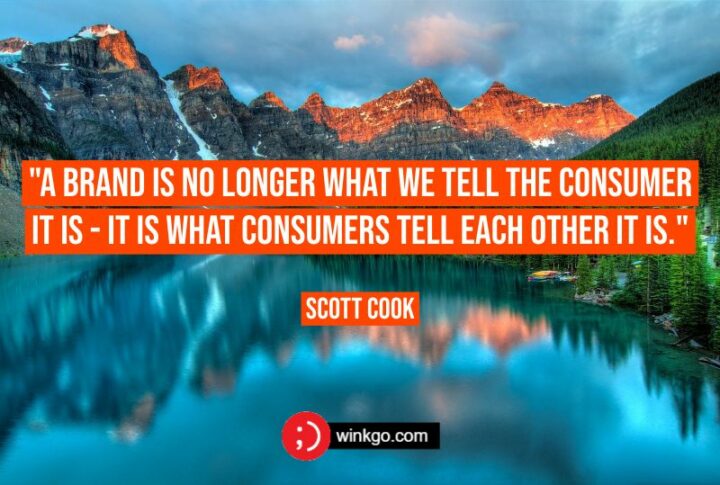 53 Marketing Quotes - "A brand is no longer what we tell the consumer it is - it is what consumers tell each other it is." – Scott Cook