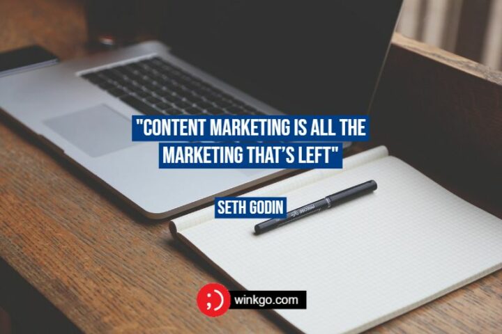 "Content Marketing is all the Marketing that’s left." - Seth Godin