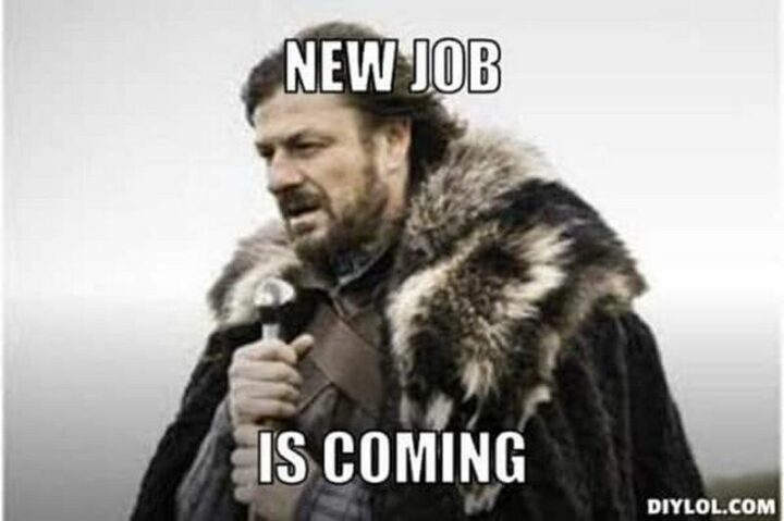 "New job is coming."