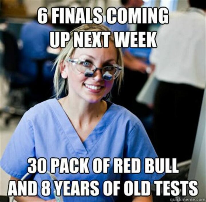 "6 finals coming up next week. 30 pack of Red Bull and 8 years of old tests."
