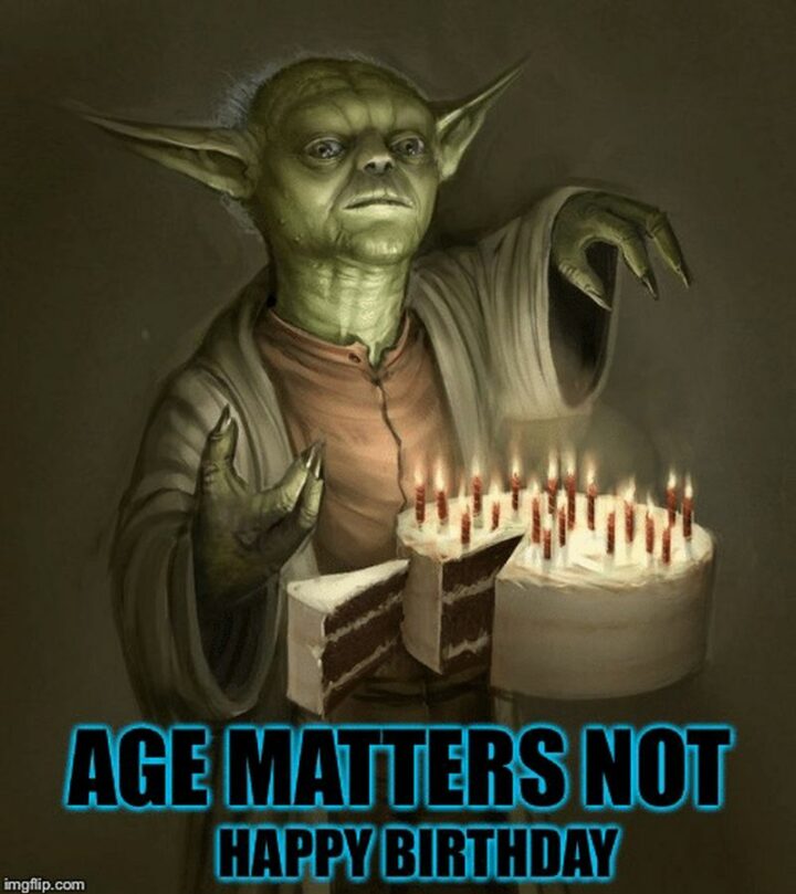 35 Star Wars Birthday Memes - "Age matters not. Happy birthday."